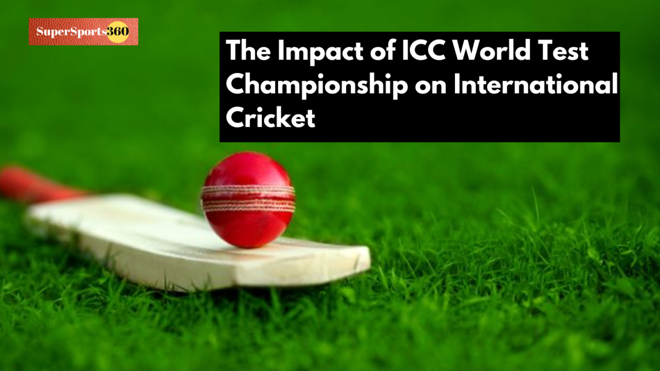 The Impact of ICC World Test Championship on International Cricket