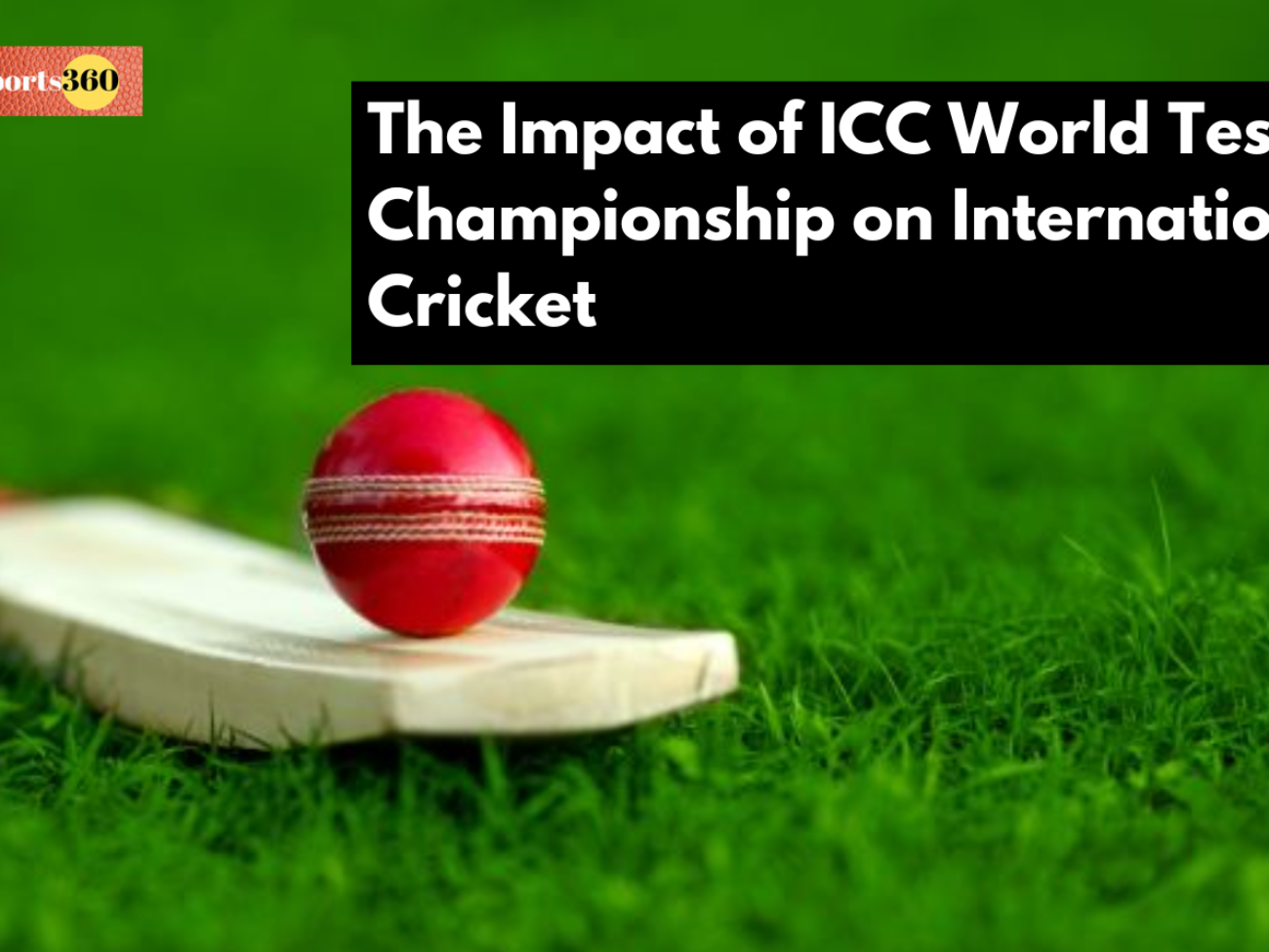 The Impact of ICC World Test Championship on International Cricket