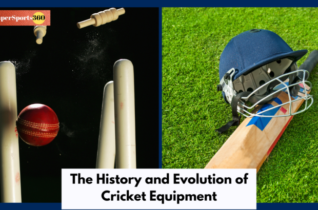 The History and Evolution of Cricket Equipment