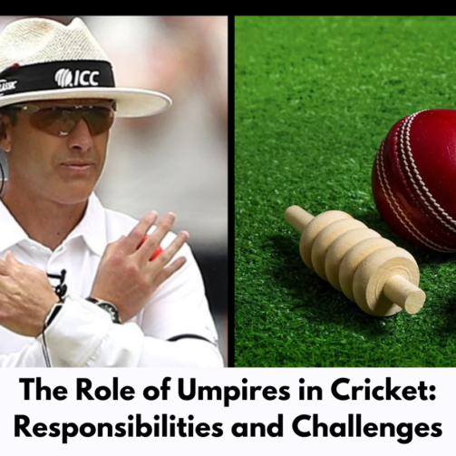 The Role of Umpires in Cricket: Responsibilities and Challenges