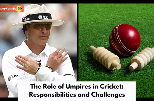 The Role of Umpires in Cricket: Responsibilities and Challenges