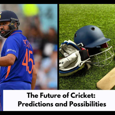 The Future of Cricket: Predictions and Possibilities