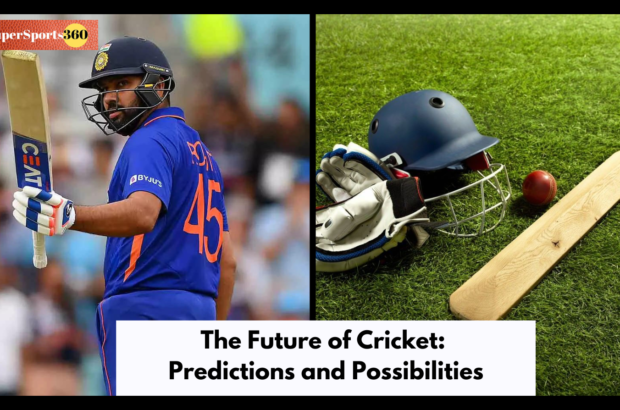 The Future of Cricket: Predictions and Possibilities