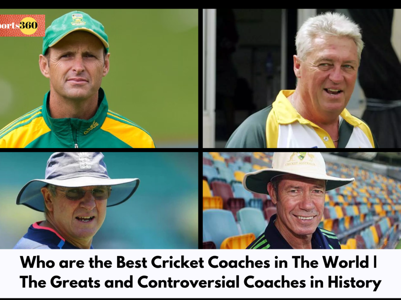Who are the Best Cricket Coaches in The World | The Greats and Controversial Coaches in History