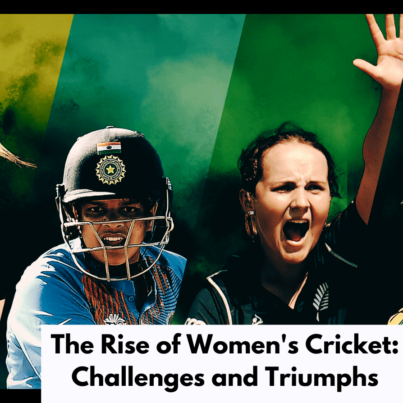 The Rise of Women's Cricket: Challenges and Triumphs