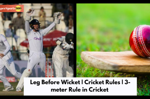 Leg Before Wicket | Cricket Rules | 3-meter Rule in Cricket