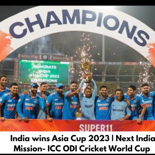 India wins Asia Cup 2023 | Next India Mission- ICC ODI Cricket World Cup
