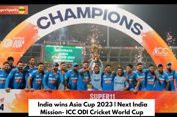 India wins Asia Cup 2023 | Next India Mission- ICC ODI Cricket World Cup
