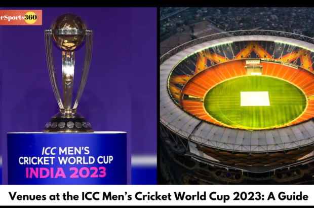 Venues at the ICC Men’s Cricket World Cup 2023: A Guide