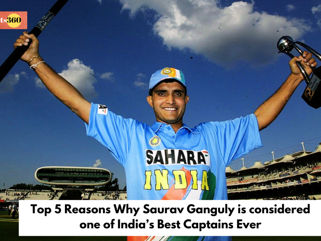 Top 5 Reasons Why Saurav Ganguly is considered one of India’s Best Captains Ever