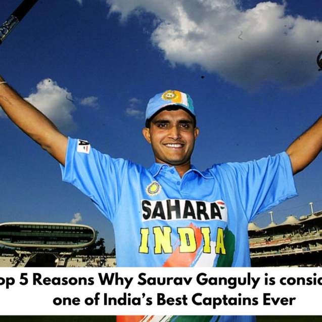 Top 5 Reasons Why Saurav Ganguly is considered one of India’s Best Captains Ever