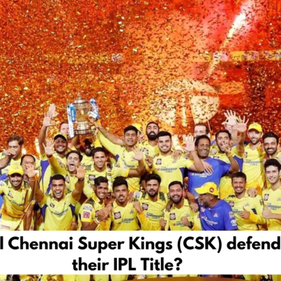 Will Chennai Super Kings (CSK) defend their IPL Title?
