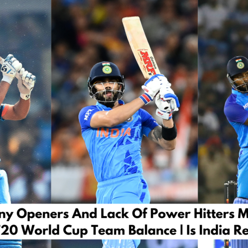 Too Many Openers And Lack Of Power Hitters May Hurt The T20 World Cup Team Balance | Is India Ready?