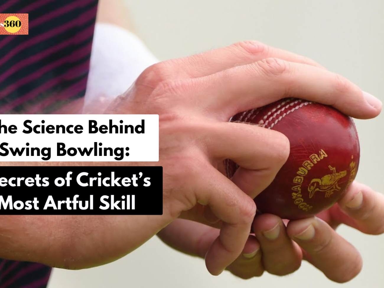 The Science Behind Swing Bowling: Secrets of Cricket’s Most Artful Skill