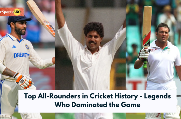 Top All-Rounders in Cricket History - Legends Who Dominated the Game