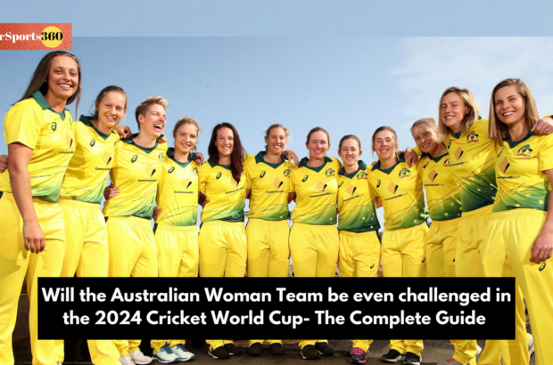 Will the Australian Woman Team be even challenged in the 2024 Cricket World Cup- The Complete Guide