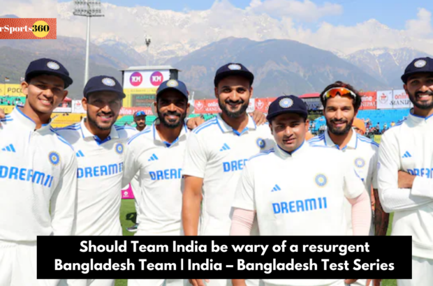 Should Team India be wary of a resurgent Bangladesh Team | India – Bangladesh Test Series