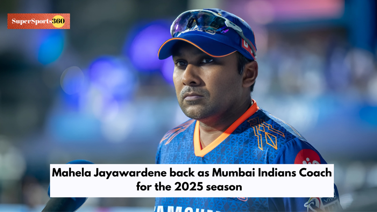 Mahela Jayawardene back as Mumbai Indians Coach for the 2025 season