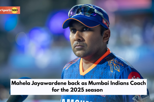 Mahela Jayawardene back as Mumbai Indians Coach for the 2025 season
