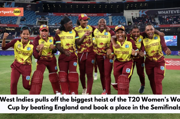 West Indies pulls off the biggest heist of the T20 Women’s World Cup by beating England and book a place in the Semifinals